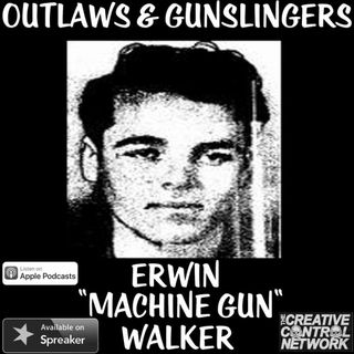 Outlaws & Gunslingers: Erwin "Machine Gun" Walker