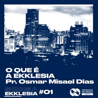 O QUE É A EKKLESIA #01 | Pr. Osmar Misael Dias