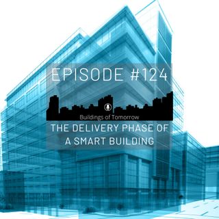 #124 The Delivery phase of a Smart Building