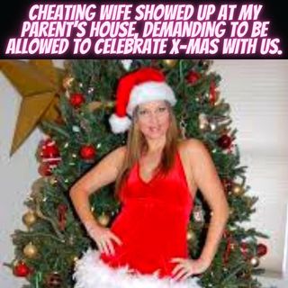 Cheating Wife Showed Up At My Parent’s House, Demanding To Be Allowed To Celebrate X-mas With Us.