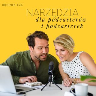 #76 Narzędzia dla podcasterów i podcastrek - część 2