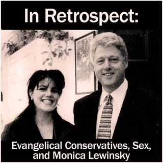 In Retrospect: Evangelical Conservatives, Sex, and Monica Lewinski