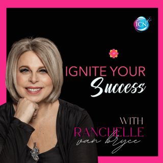 Ignite Your Success with Ranchelle Van Bryce
