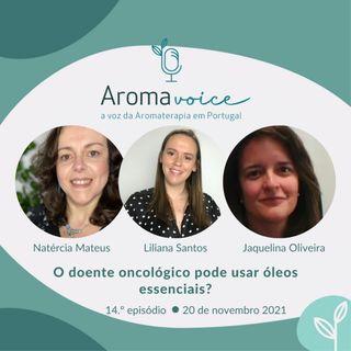 Ep. 14 - O doente oncológico pode usar óleos essenciais? com Natércia Mateus e Jaquelina Oliveira