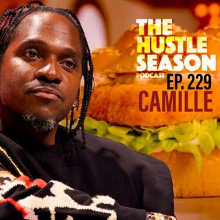 The Hustle Season: Ep. 229 Camille