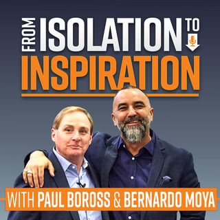 From Isolation to Inspiration with Paul Boross and Bernardo Moya
