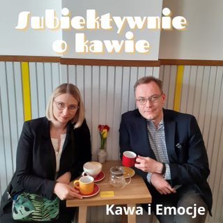 Subiektywnie o kawie - Kawa i emocje