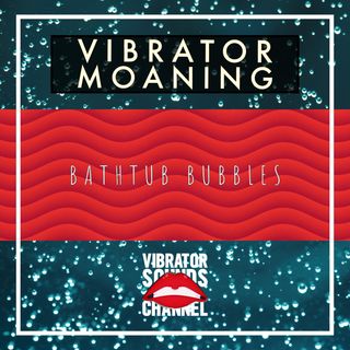 Vibrator Moaning Bathtub Bubbles | Vibrator White Noise | Long Distance Love | Relax | Meditate | Sleep