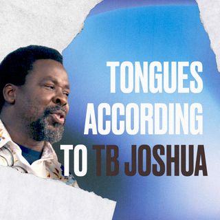 Ep 4  - SPEAKING IN TONGUES according to TB JOSHUA