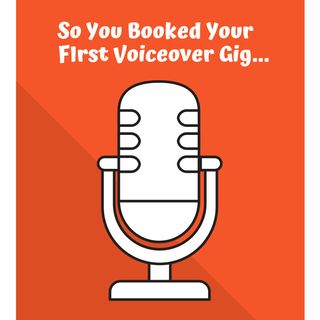 So You Booked Your First Voiceover Gig...