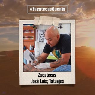 Zacatecas Cuenta con José Luis y el mundo de los tatuajes