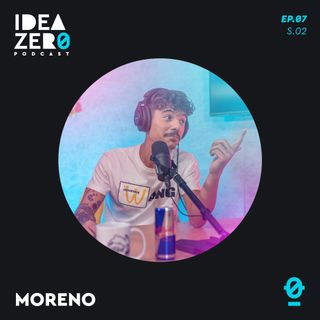 [S.02 EP.07] Tutti Amici di Moreno | Idea Zero