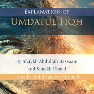 13 - Umdatul Fiqh - Expl of Sh Abdullah Bassaam & Sh Ubayd - Abdulhakeem Mitchell | Manchester
