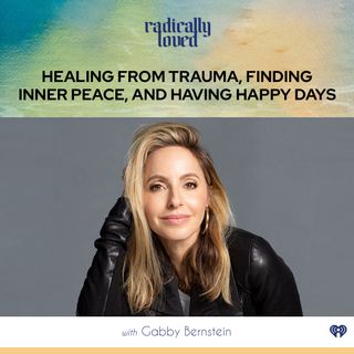 Episode 451. Healing from Trauma, Finding Inner Peace, and Having Happy Days with Gabby Bernstein