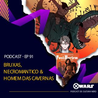 XWARS #91 Bruxas, Necromantico e Homem das Cavernas