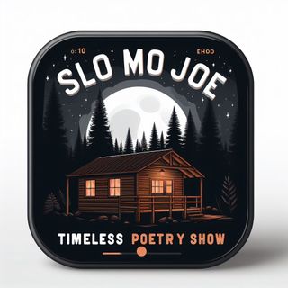 Slo Mo Joe's Timeless Poetry Show