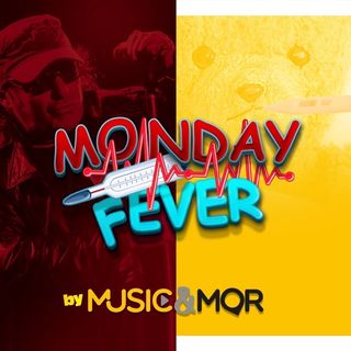 Music & MOR - MONDAY FEVER del 24 Aprile 2023