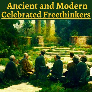 Ancient & Modern Celebrated Freethinkers