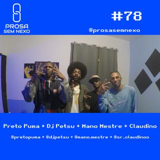 Preto Puma+Dj Petsu+Mano Mestre+Claudino - Prosa Sem Nexo #78