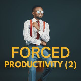 Forced Productivity (2)