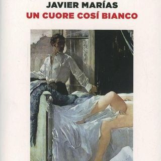 Un cuore così bianco (Javier Marías, 1992) Parte 5