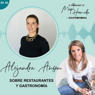 45. Sobre restaurantes y gastronomía con Alejandra Ansón