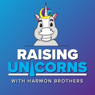 Raising Unicorns: A Harmon Brothers Podcast
