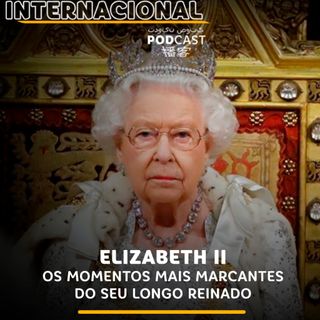 Sagres Internacional #185 | Elizabeth II: Os momentos mais marcantes do seu longo mandato