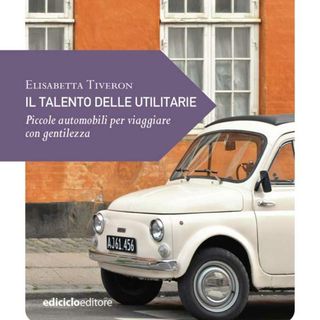 Elisabetta Tiveron "Il talento delle utilitarie"