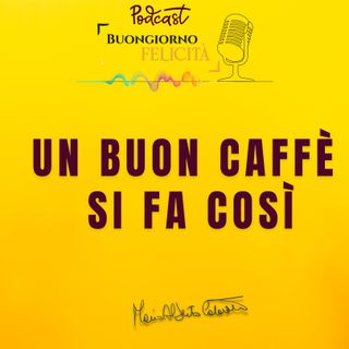 #1318 - Un buon caffè si fa così | Buongiorno Felicità