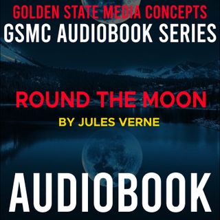 GSMC Audiobook Series: Round the Moon Episode 22: Fancy and Reality & Orographic Details