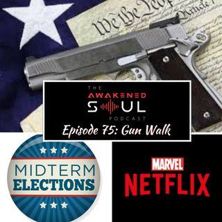 The Awakened Soul Podcast Episode 75:  Gun Walk