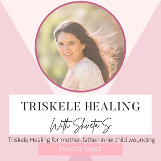The Triskele Healing Show with Shveta S (Episode Three)