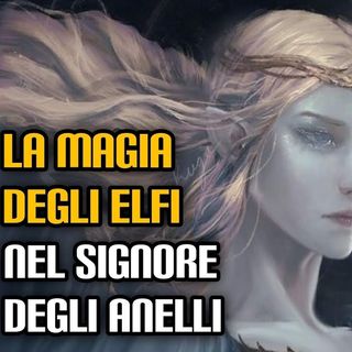 154. La magia degli Elfi nel "Signore degli Anelli"