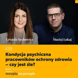 039 – Kondycja psychiczna pracowników ochrony zdrowia – czy jest źle - Urszula Szybowicz