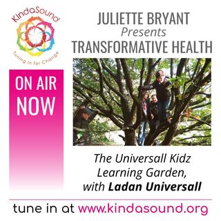 The Learning Garden with special guest Ladan Universall | Transformative Health with Juliette Bryant