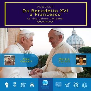 Da Benedetto XVI a Francesco: la rivoluzione vaticana