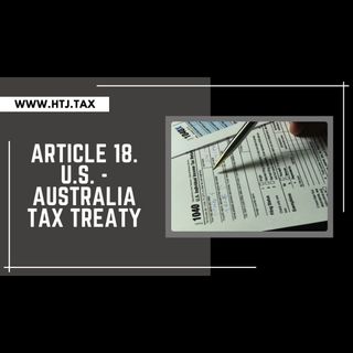 [ HTJ Podcast ] Article 18. U.S. - Australia Tax Treaty