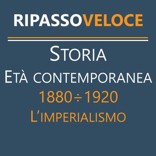 Storia Età Contemporanea - 1880÷1920 - L’imperialismo