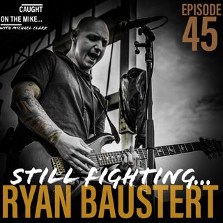 Episode 45- "Still Fighting" with Ryan Baustert of Throw The Fight and Decibel Consulting & Design