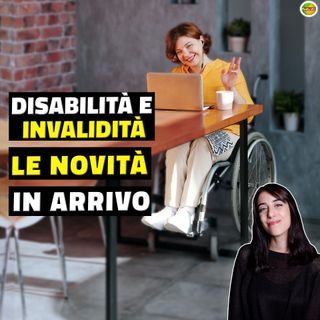 Disabilità e Invalidità: tutte le novità in Arrivo con il Decreto Semplificazioni 2023