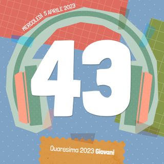 43. Prossimi a Gesù | Mercoledì 5 aprile