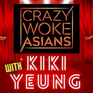 Crazy Woke Asians with Kiki Yeung