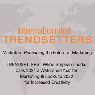 WFA’s Stephan Loerke Calls 2021 a Watershed Year for Marketing & Looks to 2022 for Increased Creativity