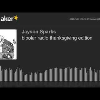 bipolar radio thanksgiving edition (part 2 of 9)