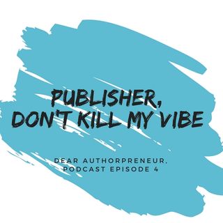 PUBLISHER, DON'T KILL MY VIBE
