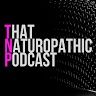 That Naturopathic Podcast