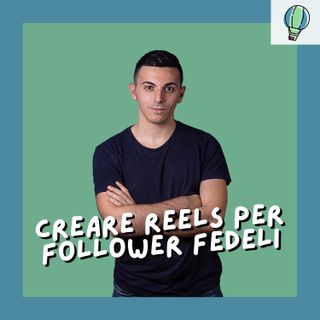[#7] Come creare Reels Instagram per i follower più fedeli