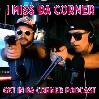 GET IN DA CORNER PODCAST