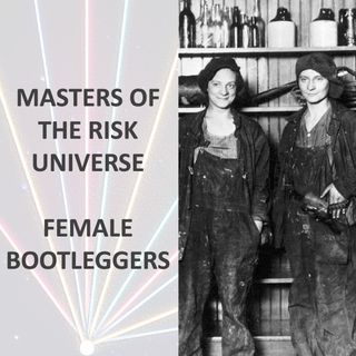 Masters of the Risk Universe... Female Bootleggers